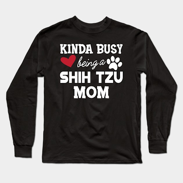 Shih Tzu Dog - Kinda busy being a shih tzu mom Long Sleeve T-Shirt by KC Happy Shop